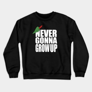 Never Gonna Grow Up Crewneck Sweatshirt